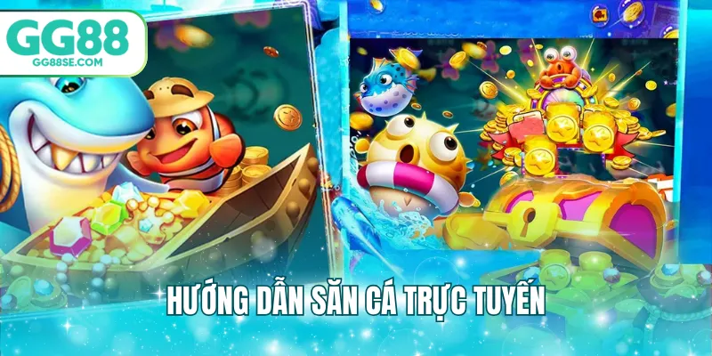 Hướng dẫn săn cá trực tuyến