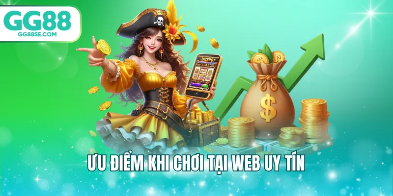 Ưu điểm khi chơi tại web uy tín