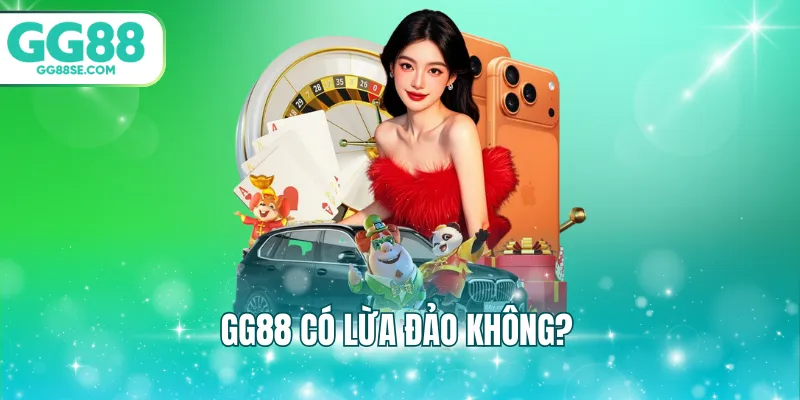 GG88 có lừa đảo không?